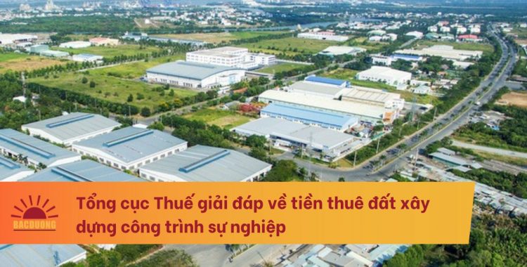 Tổng cục Thuế giải đáp về tiền thuê đất xây dựng công trình sự nghiệp