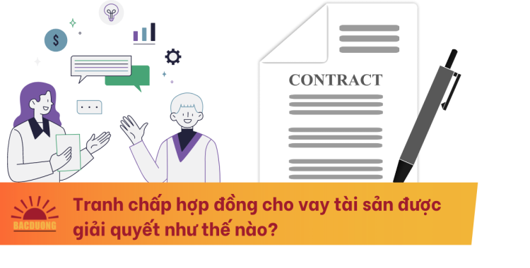 Tranh chấp hợp đồng cho vay tài sản được giải quyết như thế nào?