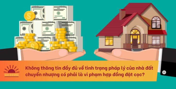 Không thông tin đầy đủ về tình trạng pháp lý của nhà đất chuyển nhượng có phải là vi phạm hợp đồng đặt cọc